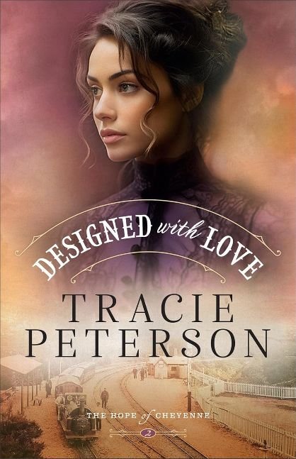 Designed with Love (The Hope of Cheyenne Book #2): A Western Christian Historical Romance Series Set in Frontier Wyoming (Hope of the Cheyenne)