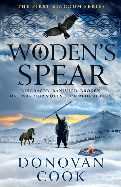 Woden's Spear: Discover a BRAND NEW epic, Dark Age adventure series from Donovan Cook for 2025 (The First Kingdom Book 1)