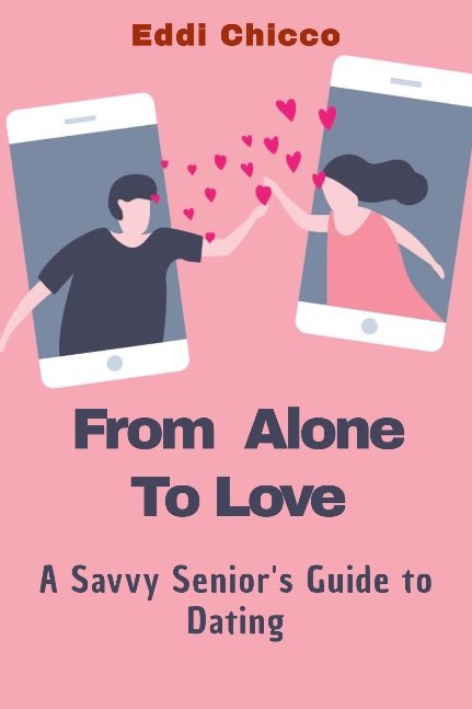 From Alone to Love: A Savvy Seniors Guide to Dating